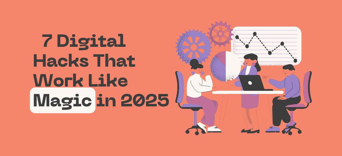 7 Digital Hacks That Work Like Magic in 2025