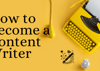 How to Become a Content Writer Using 6 Proven Steps