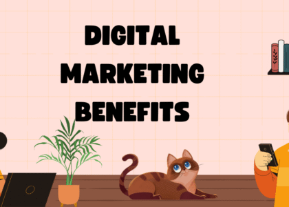 Digital Marketing Benefits